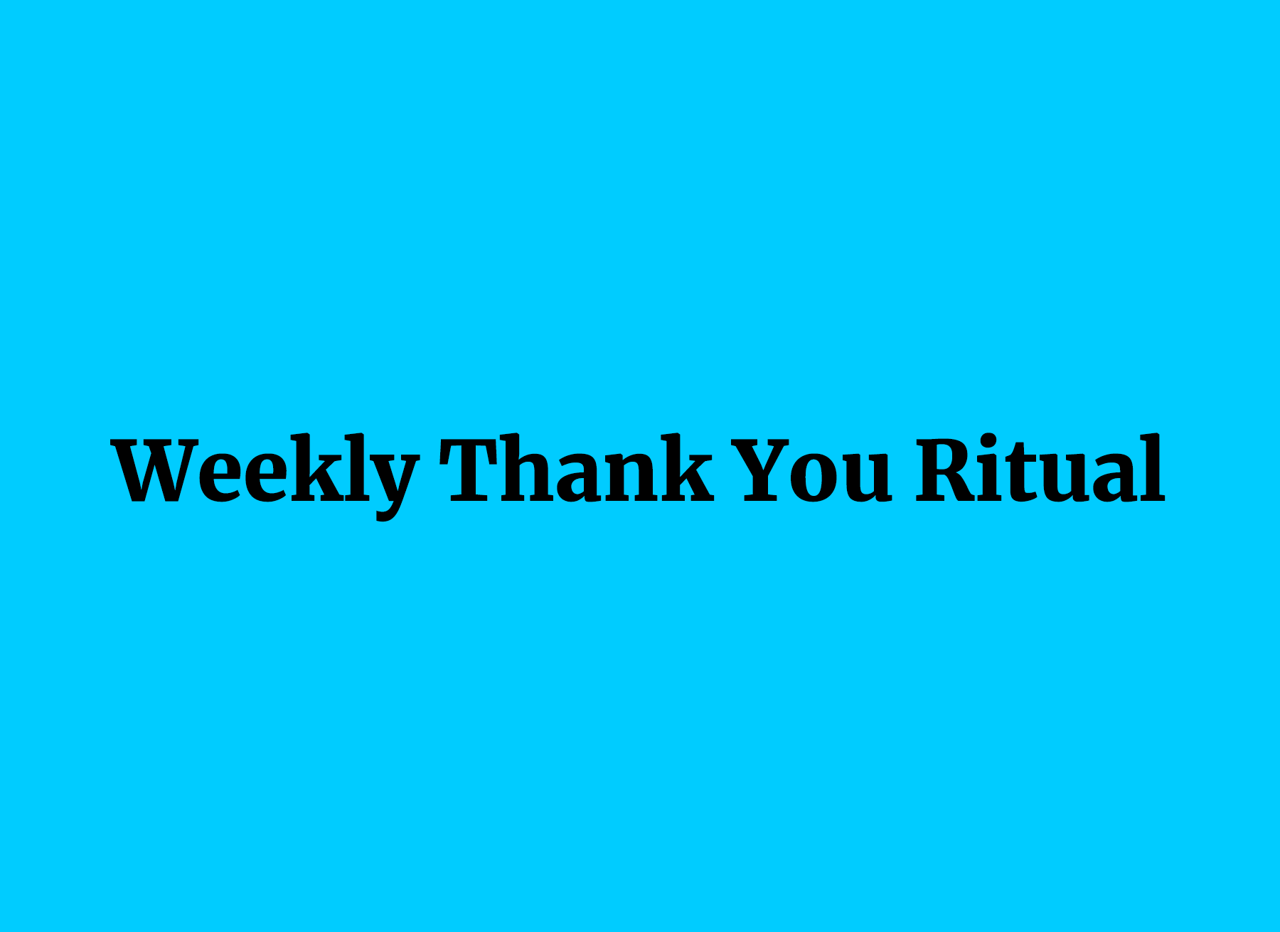 Weekly Thank You Ritual: Recognition is the Most Effective and Least ...